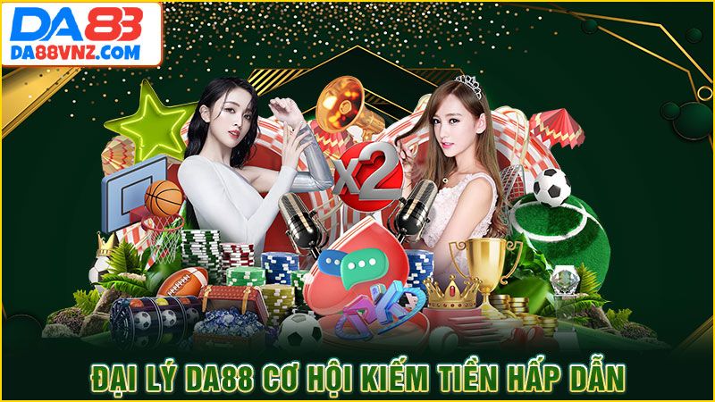 Đại lý DA88 cơ hội kiếm tiền hấp dẫn Đại lý DA88 cơ hội kiếm tiền hấp dẫn