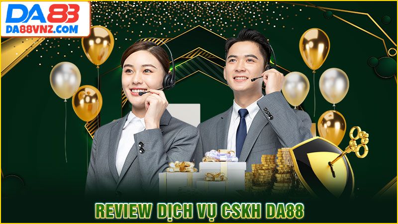 Review dịch vụ CSKH DA88 Review dịch vụ CSKH DA88