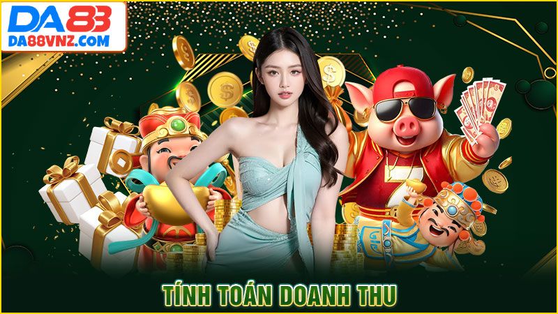 Tính toán doanh thu Tính toán doanh thu